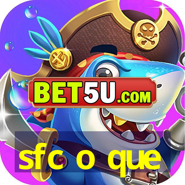 sfc o que